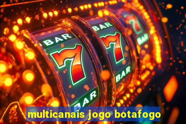 multicanais jogo botafogo